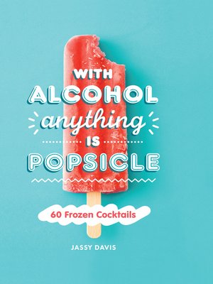 cover image of With Alcohol Anything is Popsicle